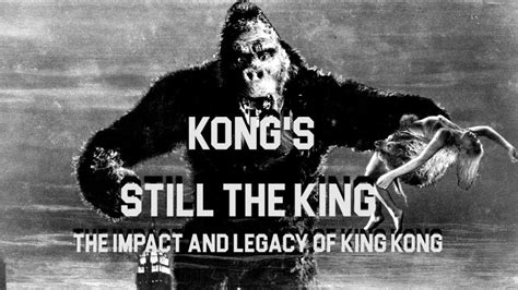 Kongs Still The King The Impact And Legacy Of King Kong Youtube