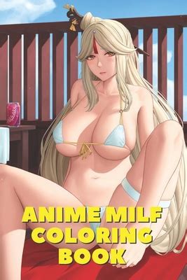 Anime Milf Coloring Book A Great Gift For Those Who Loves Anime Milf