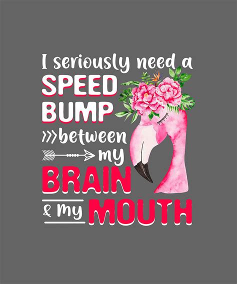 I Seriously Need A Speed Bump Between Brain And Mouth Digital Art By Felix