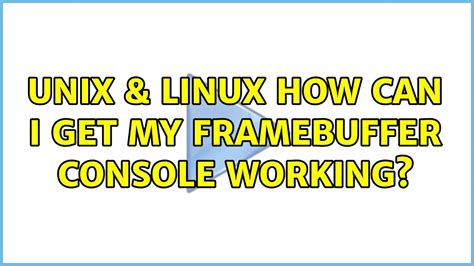 Unix And Linux How Can I Get My Framebuffer Console Working Youtube