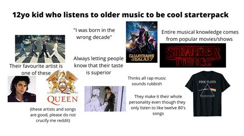 12yo Kid Who Listens To Older Music To Be Cool Starterpack Rstarterpacks