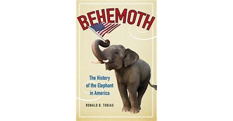 behemoth the history of the elephant in america by ronald b tobias