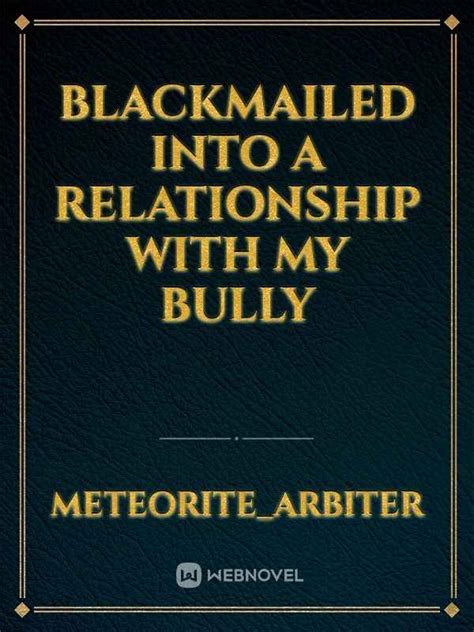 Read Blackmailed Into A Relationship With My Bully Meteoritearbiter
