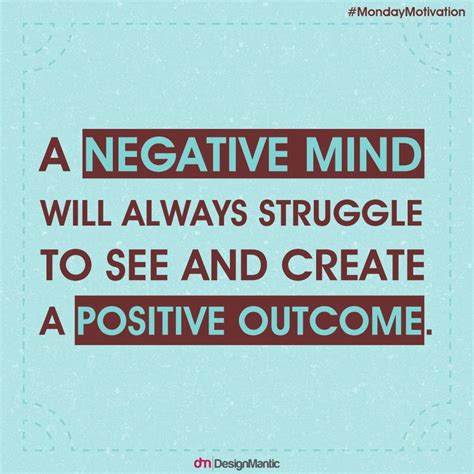 A Negative Mind Will Always Struggle To See And Create A Positive