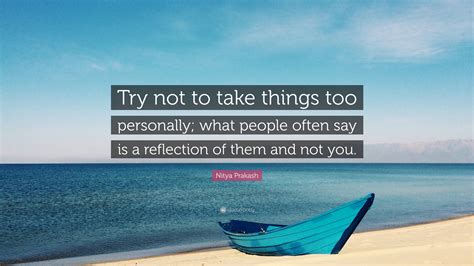 Nitya Prakash Quote Try Not To Take Things Too Personally What