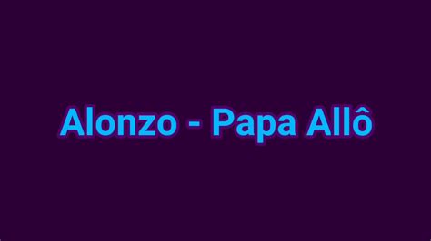 Alonzo Papa Allô Paroles Youtube