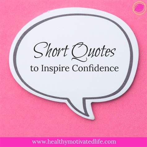Confidence is the ability to trust oneself and one's capabilities of reaching a goal. Short Quotes | Motivational Quotes | Confidence Quotes