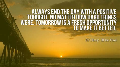 Always End The Day With A Positive Thought No Matter How Hard Things