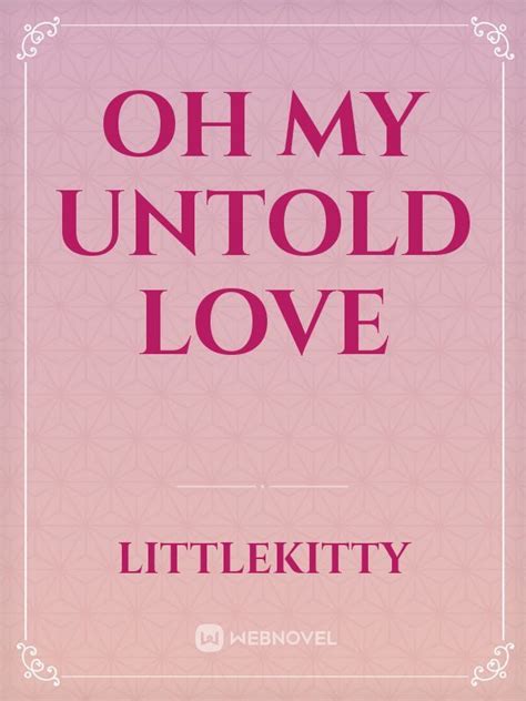 Oh My Untold Love By Littlekitty Full Book Limited Free Webnovel Official