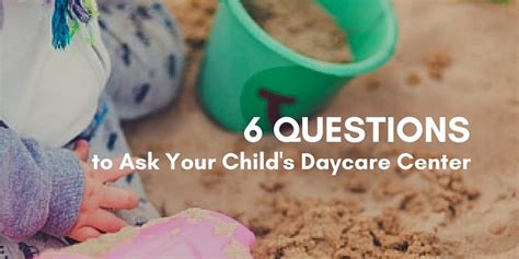 6 Questions To Ask Your Childs Daycare Center
