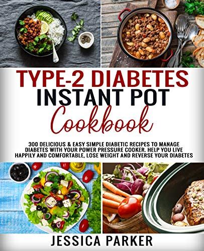 Type 2 Diabetes Instant Pot Cookbook 300 Delicious And Easy Simple