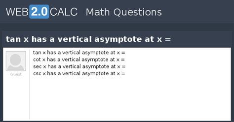 It isn't possible to find a point of tangency, so i'm not sure if it counts. View question - tan x has a vertical asymptote at x