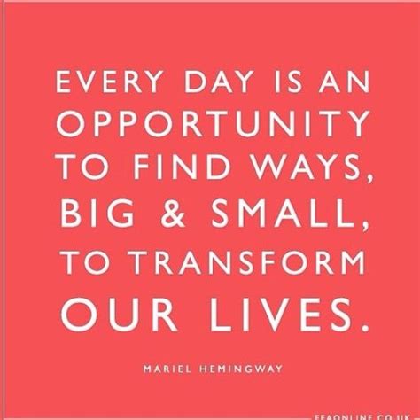 Transform Your Life Every Day Mariel Hemingway Quote Wow98 Wise