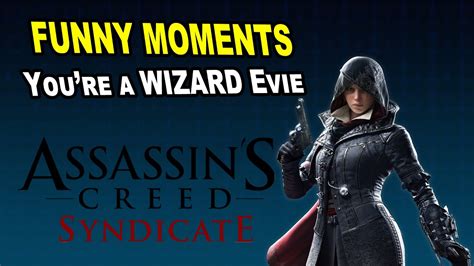 Assassin S Creed Syndicate Funny Moments You Re A Wizard Evie Youtube