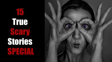 15 True Scary Stories Special Youtube