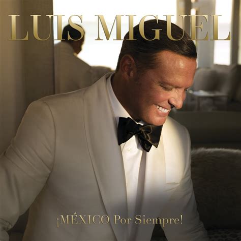Luis Miguel Estrena Su Disco México Por Siempre Arta Producciones