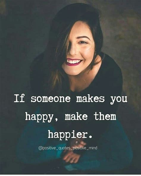 If Someone Makes You Happy Make Them Happier Positive Quotes