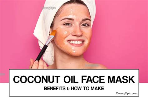 Homemade Coconut Oil Face Mask Benefits And Recipes