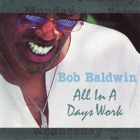 Bob Baldwin All In A Days Work Reviews