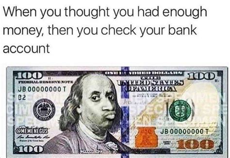 But rich or poor, everyone can relate to money. Money memes to put a smile on your face. Come see what ...