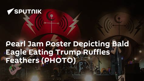 Pearl Jam Poster Depicting Bald Eagle Eating Trump Ruffles Feathers