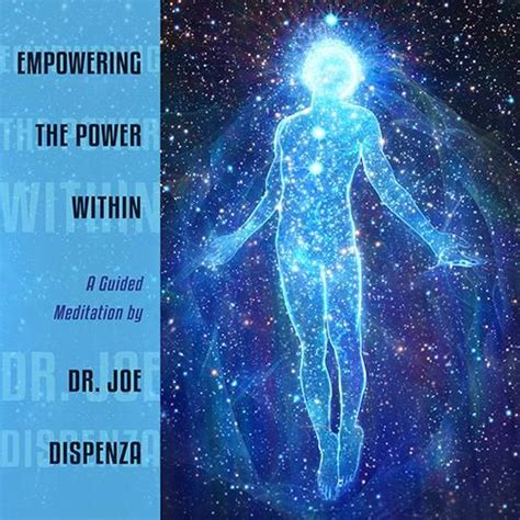 Empowering The Power Within By Dr Joe Dispenza Meditation Guided