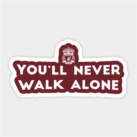you ll never walk alone you never walk alone sticker teepublic