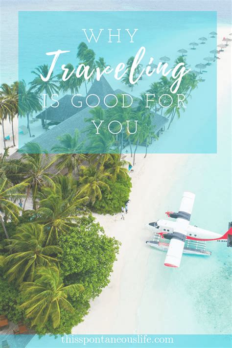 Why Is Traveling Good For You This Spontaneous Life Travel Travel