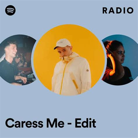 Caress Me Edit Radio Playlist By Spotify Spotify