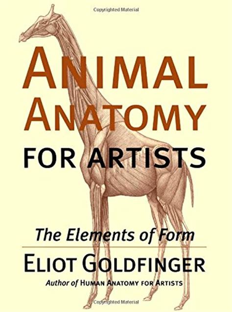 Animal Anatomy For Artists The Elements Of Form Eliot Goldfinger