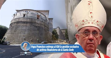Papa Francisco Entrega Al Ior La Gestión Exclusiva De Activos Financieros De La Santa Sede