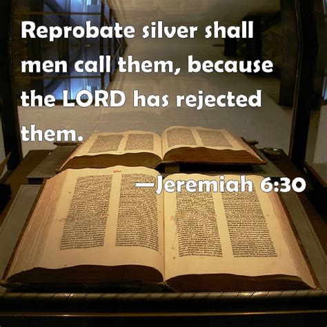 Jeremiah 630 Reprobate Silver Shall Men Call Them Because The Lord