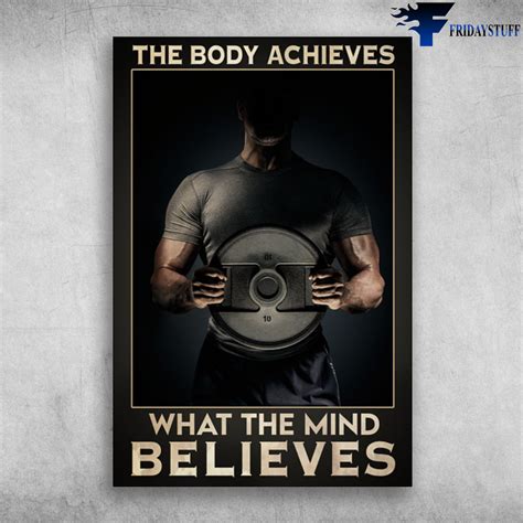 Bodybuilding The Body Achieves What The Mind Believes Fridaystuff