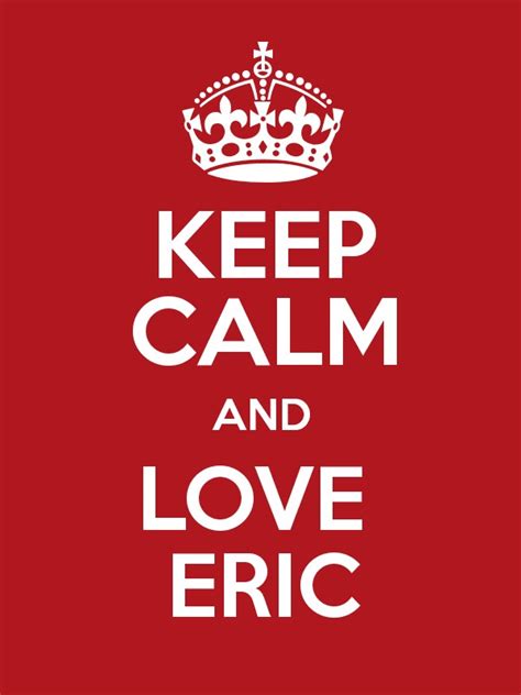 Keep Calm And Love Eric Keep Calm And Posters Generator Maker For