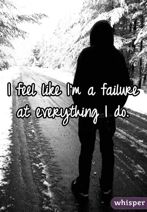 I Feel Like Im A Failure At Everything I Do