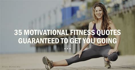 35 Motivational Fitness Quotes For Women Thatll Get You Fit
