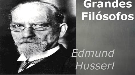 Grandes Fil Sofos Edmund Husserl Youtube
