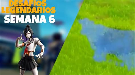 Como Completar Todos Los Desafios Legendarios De La Semana 6 Fortnite Temporada Youtube