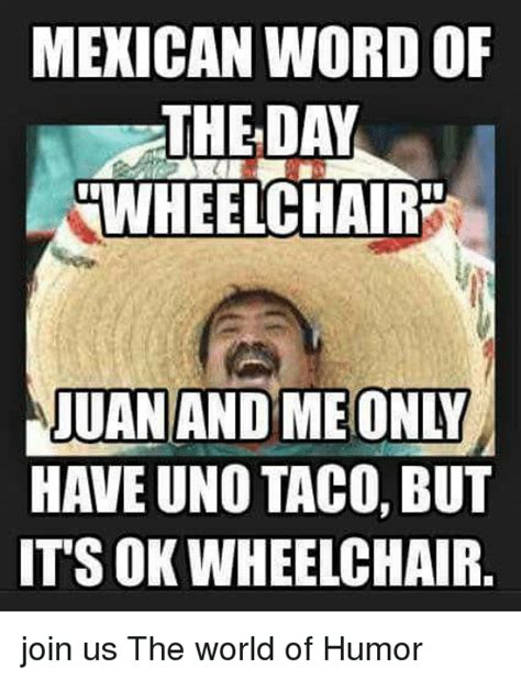 Check spelling or type a new query. MEXICAN WORD OF THE DAY WHEELCHAIR JUAN AND ME ONLY HAVE ...