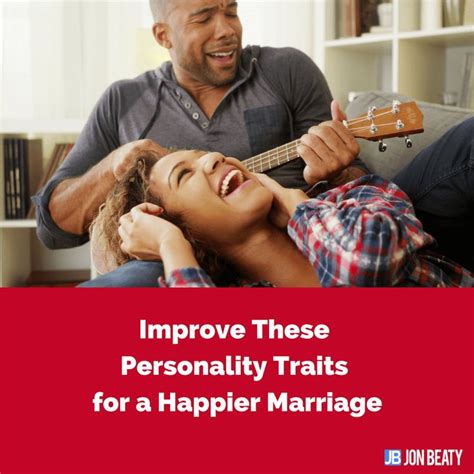 Improve These Personality Traits For A Happier Marriage Personality