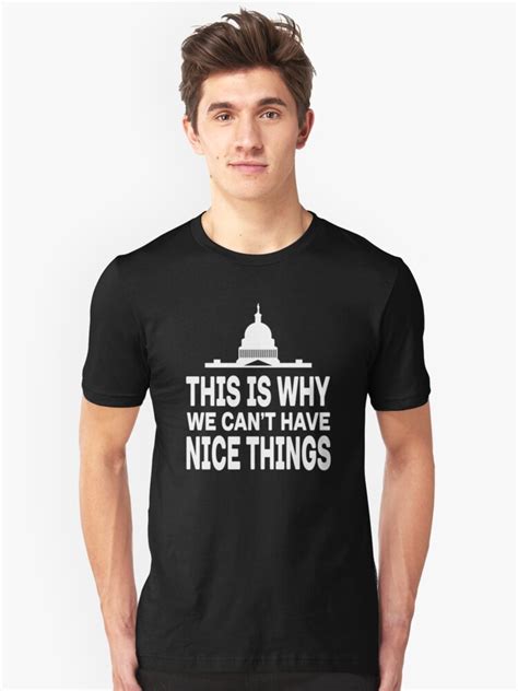 This Is Why We Cant Have Nice Things T Shirt By Goodtogotees Redbubble