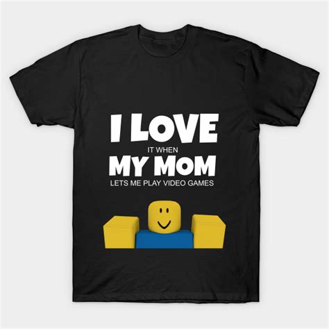 Roblox NOOB I Love My Mom Funny Gamer Gift Roblox T Shirt TeePublic
