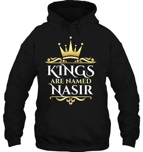 Kings Are Named Nasir T Shirts Hoodies Sweatshirts And Png Teeherivar