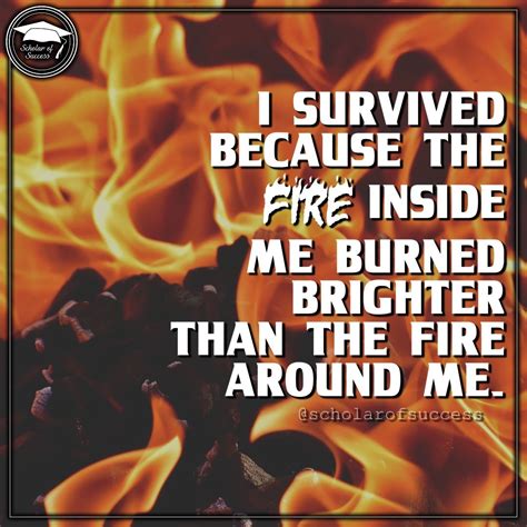 That Fire Burning Within You Is What Will See You Through Follow Me