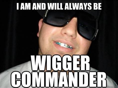 Image 194024 Wigger Commander Know Your Meme