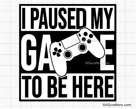 I Paused My Game To Be Here Svg Gaming Svg Gamer Svg Video Etsy