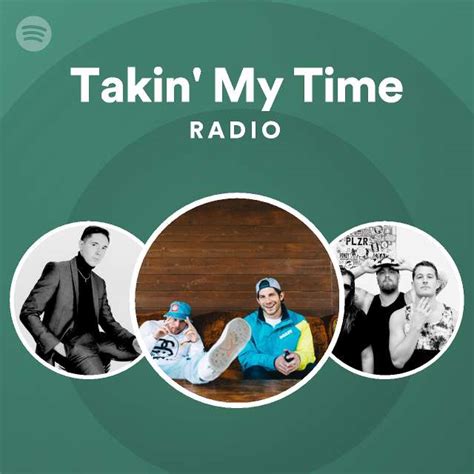 Takin My Time Radio Playlist By Spotify Spotify