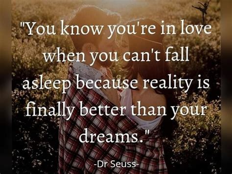 You Know Youre In Love When You Cant Fall Asleep Because Reality Is Finally Better Than Your