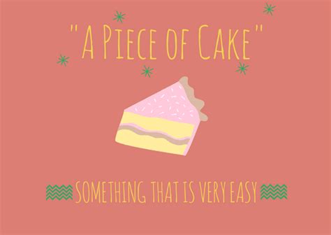 The choice of cake or pie as a symbol of ease and pleasantry is well represented in the language. Top 5 English Idioms You Should Start Using Right Now ...