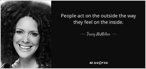 Tracy Mcmillan Quote People Act On The Outside The Way They Feel On